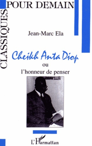 Cheikh Anta Diop ou l?honneur de penser