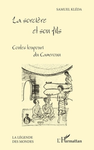 La sorcière et son fils. Contes toupouri du Cameroun