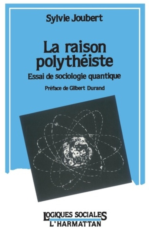 La raison polythéiste. Essai de sociologie quantique