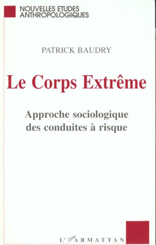 Le corps extrême. Approche sociologique des conduites à risque