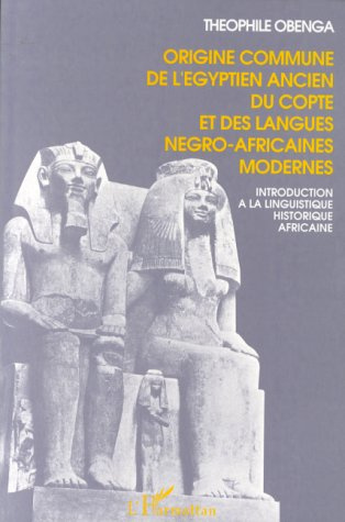 Origine commune de l'égyptien ancien, du copte et des langues négro-africaines modernes. Introductio