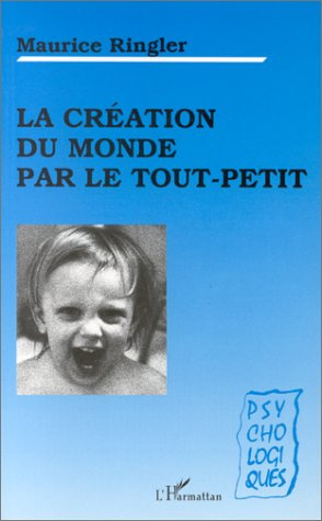 La création du monde par le tout-petit. Essai de psychologie naïve