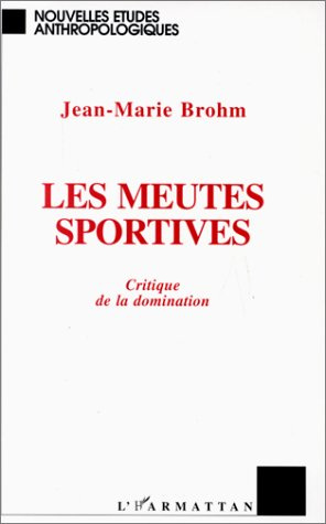 LES MEUTES SPORTIVES. Critique de la domination