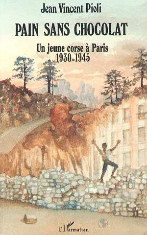 Pain sans chocolat. Un enfant corse à Paris 1930-1945 - 1930-1945