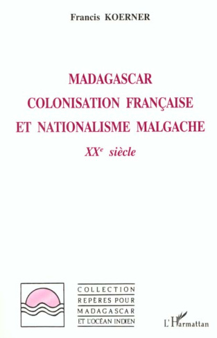 Madagascar. Colonisation française et nationalisme malgache, XXe siècle