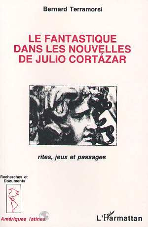 Le fantastique dans les nouvelles de Julio Cortazar. Rites, jeux et passages