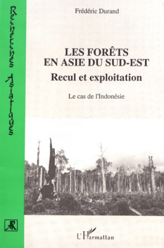 Les forêts en Asie du Sud-Est. Recul et exploitation, le cas de l'Indonésie