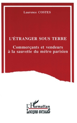 L'étranger sous terre. Commerçants et vendeurs à la sauvette du métro parisien