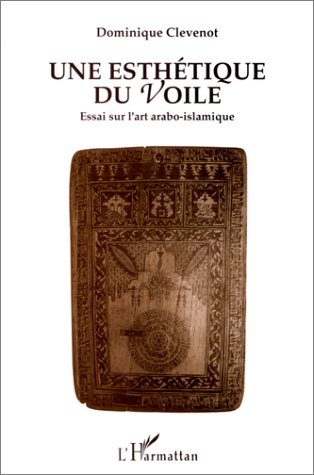 Une esthétique du voile. Essai sur l'art arabo-islamique