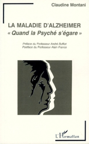 LA MALADIE D'ALZHEIMER. "Quand la Psyché s'égare"