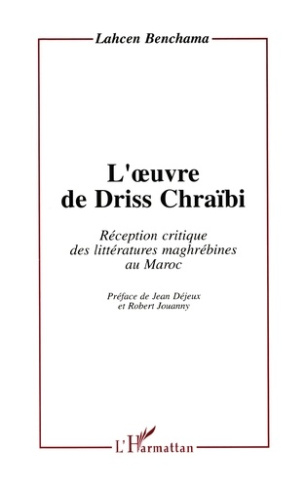 L'oeuvre de Driss Chraïbi. Réception critique des littératures maghrébines au Maroc