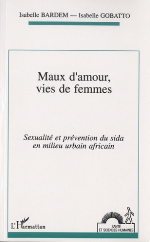 Maux d'amour, vies de femmes. Sexualité et prévention du sida en milieu urbain africain