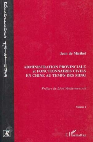 Administration provinciale et fonctionnaires civils au temps des Ming, 1368-1644. Etude de la provin