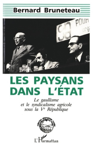 Les paysans dans l'Etat. Le gaullisme et le syndicalisme agricole sous la Ve République