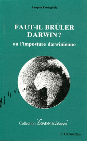 Faut-il brûler Darwin? Ou L'imposture darwinienne