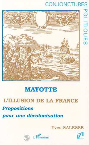 Mayotte, l'illusion de la France. Propositions pour une décolonisation
