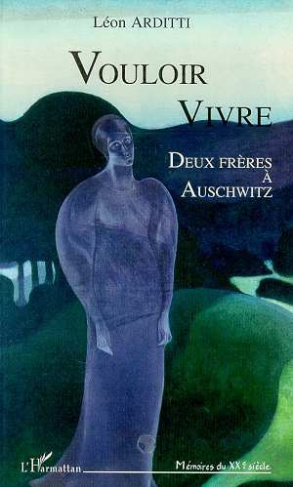 Vouloir vivre. Deux frères à Auschwitz