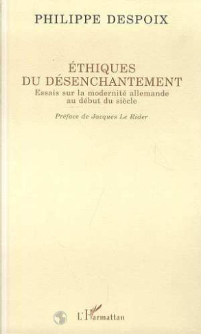 Ethiques du désenchantement. Essais sur la modernité allemande au début du siècle