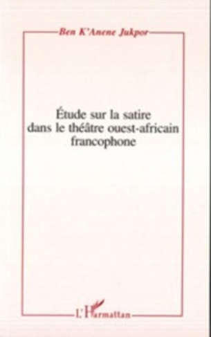 Etudes sur la satire dans le théâtre ouest-africain francophone