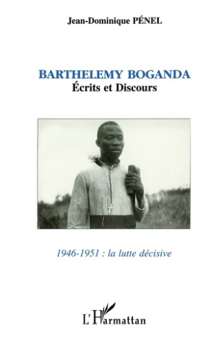 Barthélémy Boganda / [présenté et éd. par Jean-Dominique Pénel Tome 1 : 1946-1951
