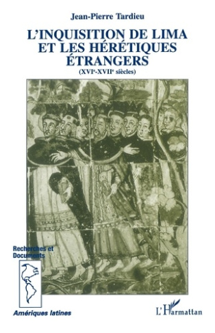 L'Inquisition de Lima et les hérétiques étrangers (XVIe-XVIIe siècles)