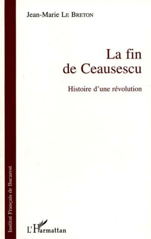 La fin de Ceausescu. Histoire d'une révolution
