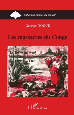 Les massacres du Congo. La terre qui ment, la terre qui tue