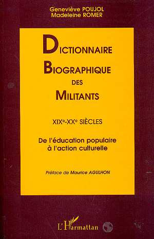 DICTIONNAIRE BIOGRAPHIQUE DES MILITANTS, XIXe- XXe SIECLES, de l'éducation populaire à l'action cult