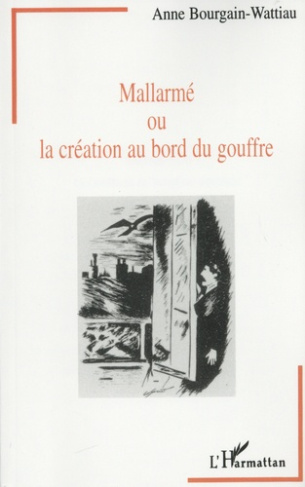 Mallarmé ou La création au bord du gouffre. Entre littérature et psychanalyse