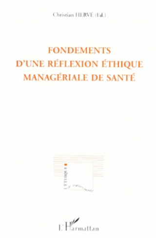 Fondements d'une réflexion éthique managériale de santé. [actes des rencontres internationales d'éth