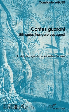 Contes guarani. Argentine, Edition bilingue français-espagnol