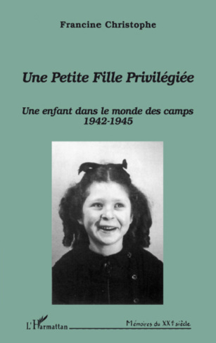Une petite fille privilégiée. Une enfant dans le monde des camps (1942-1945)