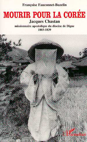 Mourir pour la Corée. Missionnaire apostolique du diocèse de Dyme (1803-1839)