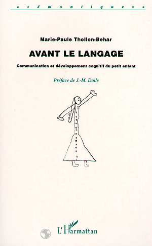 AVANT LE LANGAGE. Communication et développement cognitif du petit enfant
