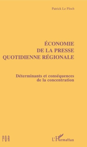 Économie de la presse quotidienne régionale. Déterminants et conséquences de la concentration