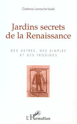 Jardins secrets de la Renaissance. Des astres, des simples et des prodiges