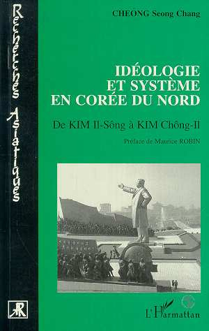 Idéologie et système en Corée du Nord. De Kim Il-Sông à Kim Chông-Il