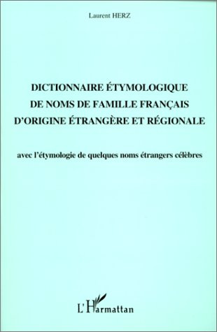 Dictionnaire étymologique de noms de famille français d'origine étrangère et régionale. Avec l'étymo