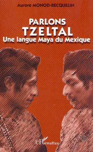 PARLONS TZELTAL. Une langue maya du mexique