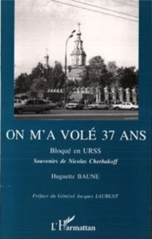 On m'a volé 37 ans. Bloqué en URSS, souvenirs de Nicolas Cherbakoff