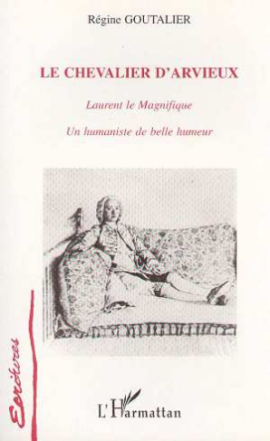 Le chevalier d'Arvieux. Laurent le Magnifique, un humaniste de belle humeur