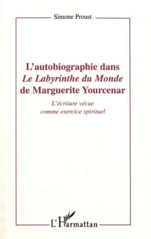 L'autobiographie dans "Le labyrinthe du monde" de Marguerite Yourcenar. L'écriture vécue comme exerc