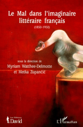 LE MAL DANS L'IMAGINAIRE LITTERAIRE FRANÇAIS (1850-1950)