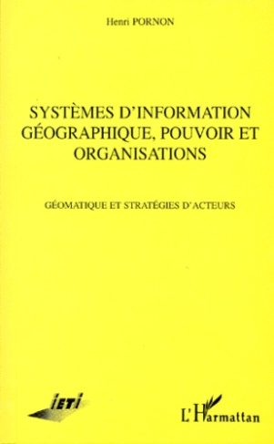SYSTEMES D'INFORMATION GEOGRAPHIQUE, POUVOIR ET ORGANISATION. Géomatique et stratégies d'acteurs