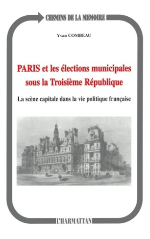 Paris et les élections municipales sous la troisième République. La scène capitale dans la vie polit