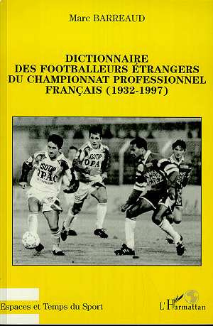 Dictionnaire des footballeurs étrangers du championnat professionnel français. 1932-1997