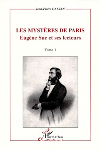 LES MYSTERES DE PARIS, EUGENE SUE ET SES LECTEURS. Tome 1 et 2