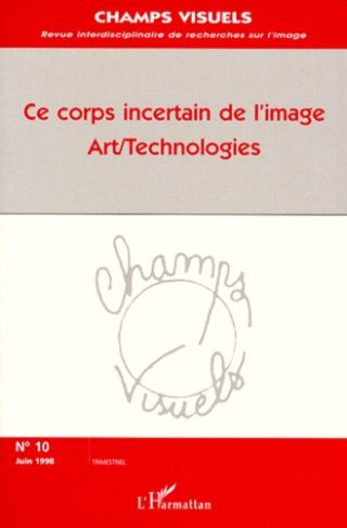 Champs visuels N° 10, juin 1998 : CE CORPS INCERTAIN DE L'IMAGE. Art/Technologies