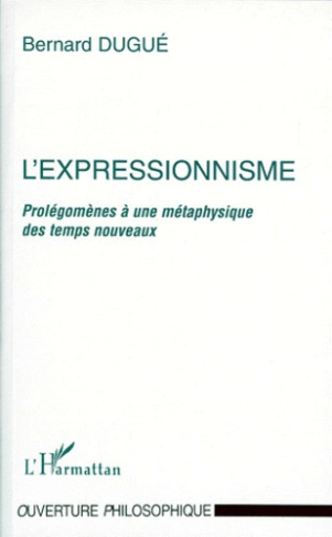 L'EXPRESSIONNISME. Prolégomènes à une métaphysique des temps nouveaux