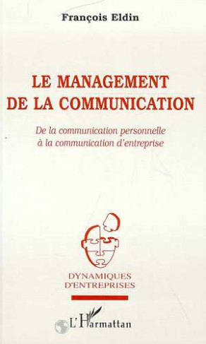 LE MANAGEMENT DE LA COMMUNICATION. De la communication personnelle à la communication d'entreprise